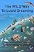 The WILD Way To Lucid Dreaming: Lucid Dreaming On Demand