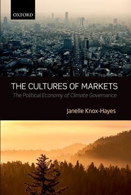 The Cultures of Markets: The Political Economy of Climate Governance (Hardcover)