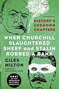 When Churchill Slaughtered Sheep and Stalin Robbed a Bank: History's Unknown Chapters