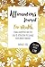Affirmations Journal For Wealth: Using Gratitude And The Law Of Attraction To Change Your Money Mindset