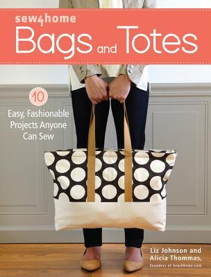 Sew4Home Bags and Totes: 10 Easy, Fashionable Projects Anyone Can Sew (Paperback)