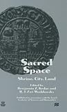 Sacred Space: Shrine, City, Land: Proceedings from the International Conference in Memory of Joshua Prawer