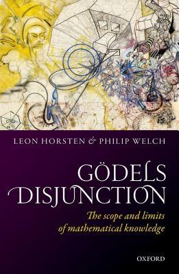 Godel's Disjunction: The scope and limits of mathematical knowledge (Hardcover)