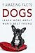 Dog Books: 101 Amazing Facts about Dogs: Dog Books for Kids