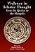 Violence in Islamic Thought from the Qur'an to the Mongols (Legitimate and Illegitimate Violence in Islamic Thought)