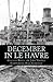 December In Le Havre: A Story Based On True Events From The Life of Gaetano Benza