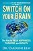 Switch On Your Brain: The Key to Peak Happiness, Thinking, and Health (Includes the 21-Day Brain Detox Plan)