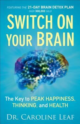 Switch On Your Brain: The Key to Peak Happiness, Thinking, and Health – Includes the 21-Day Brain Detox Plan (Resource for Self-Improvement and Personal Development)