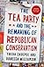 The Tea Party and the Remaking of Republican Conservatism
