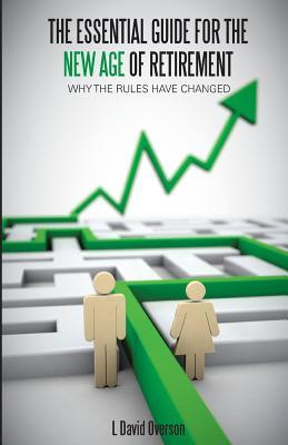 The Essential Guide For The New Age of Retirement- Why The Rules Have Changed (Paperback)