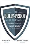 The Bully-Proof Workplace: Essential Strategies, Tips, and Scripts for Dealing with the Office Sociopath