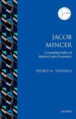 Jacob Mincer: The Founding Father of Modern Labor Economics (IZA Prize in Labor Economics)