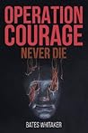 Operation Courage: Never Die