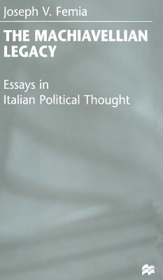 The Machiavellian Legacy: Essays in Italian Political Thought