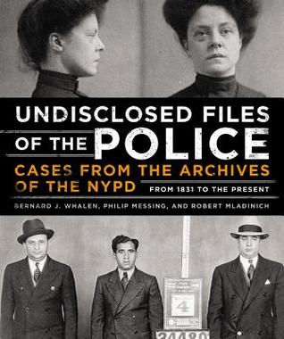 Undisclosed Files of the Police: Cases from the Archives of the NYPD from 1831 to the Present (Hardcover)