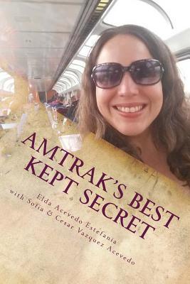 Amtrak's Best Kept Secret:: A guide to traveling the U.S.A. with a Rail Pass