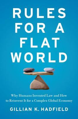 Rules for a Flat World: why humans invented law and how to reinvent it for a complex global economy (Hardcover)
