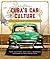 Cuba's Car Culture: Celebra...