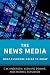 The News Media: What Everyone Needs to Know®