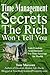 Time Management Secrets the Rich Won't Tell You: Gain Freedom, Avoid Burnout, Use Time-Leverage for Wealth