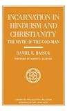 Incarnation in Hinduism and Christianity: The Myth of the God-Man (Library of Philosophy and Religion)