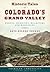 Historic Tales of Colorado’s Grand Valley: Heroes, Heroines, Hucksters and Hooligans (American Chronicles)