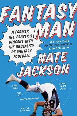 Fantasy Man: A Former NFL Player's Descent into the Brutality of Fantasy Football ―A Witty and Insightful Memoir by Nate Jackson