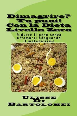 Dimagrire? Tu puoi! Con la Dieta Livello Zero: Ridurre il peso senza affamarsi adeguando il metabolismo (Italian Edition)