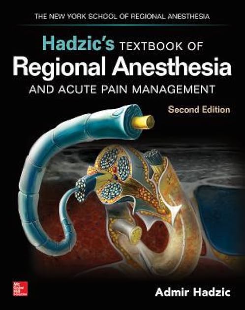 Hadzic's Textbook of Regional Anesthesia and Acute Pain Management, Second Edition
