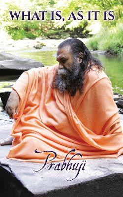 What Is, As It Is: Satsangs with Prabhuji