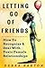Letting Go Of Friends: How To Recognize & Deal With Toxic Female Relationships