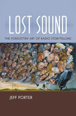 Lost Sound: The Forgotten Art of Radio Storytelling (Paperback)