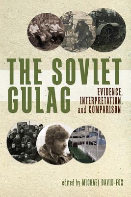 The Soviet Gulag: Evidence, Interpretation, and Comparison (Russian and East European Studies, 233)
