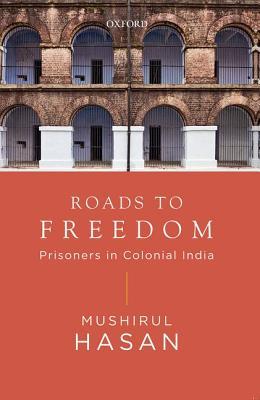 Roads to Freedom: Prisoners in Colonial India (Hardcover)