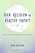 Sick Religion or Healthy Faith? by Ryan Ahlgrim