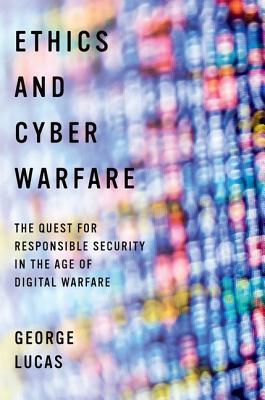 Ethics and Cyber Warfare: The Quest for Responsible Security in the Age of Digital Warfare (Hardcover)