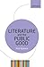 LITERATURE & THE PUBLIC GOOD:LITERARY AGENDA LITAG PAPER (The Literary Agenda)