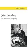 John Strachey: An Intellectual Biography
