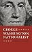George Washington, Nationalist by Edward J. Larson