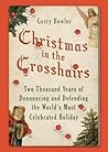 Christmas in the Crosshairs: Two Thousand Years of Denouncing and Defending the World's Most Celebrated Holiday Christmas in the Crosshairs: Two Thousand Years of Denouncing and Defending the World's Most Celebrated Holiday