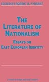The Literature of Nationalism: Essays on East European Identity (Studies in Russia and East Europe)