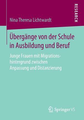 Übergänge von der Schule in Ausbildung und Beruf: Junge Frauen mit Migrationshintergrund zwischen Anpassung und Distanzierung (German Edition)