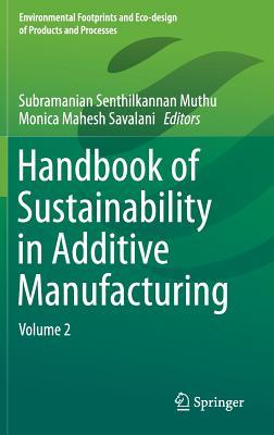 Handbook of Sustainability in Additive Manufacturing: Volume 2 (Environmental Footprints and Eco-design of Products and Processes)