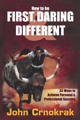 How To Be First, Daring & Different: 33 Ways To Achieve Personal and Professional Success