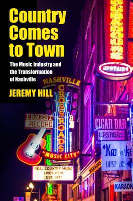 Country Comes to Town: The Music Industry and the Transformation of Nashville (American Popular Music)