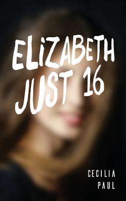 Elizabeth, Just Sixteen (Paperback)