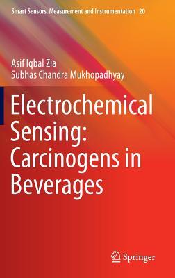 Electrochemical Sensing: Carcinogens in Beverages (Smart Sensors, Measurement and Instrumentation, 20)