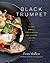 Black Trumpet: A Chef's Journey Through Eight New England Seasons