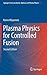 Plasma Physics for Controlled Fusion (Springer Series on Atomic, Optical, and Plasma Physics, 92)