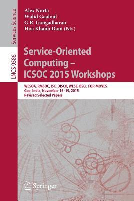 Service-Oriented Computing – ICSOC 2015 Workshops: WESOA, RMSOC, ISC, DISCO, WESE, BSCI, FOR-MOVES, Goa, India, November 16-19, 2015, Revised Selected Papers (Programming and Software Engineering)